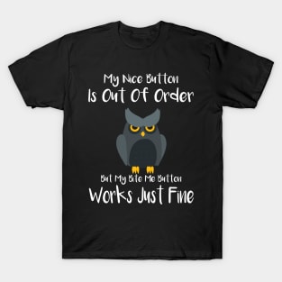 My Nice Button Is Out Of Order But My Bite Me Owl T-Shirt